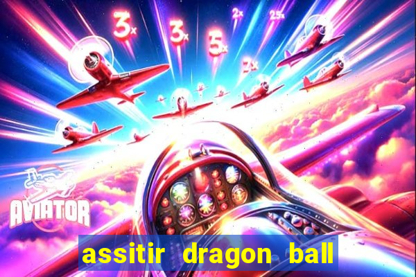 assitir dragon ball z dublado